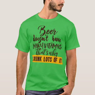 Beer doesnt have many vitamins T-Shirt
