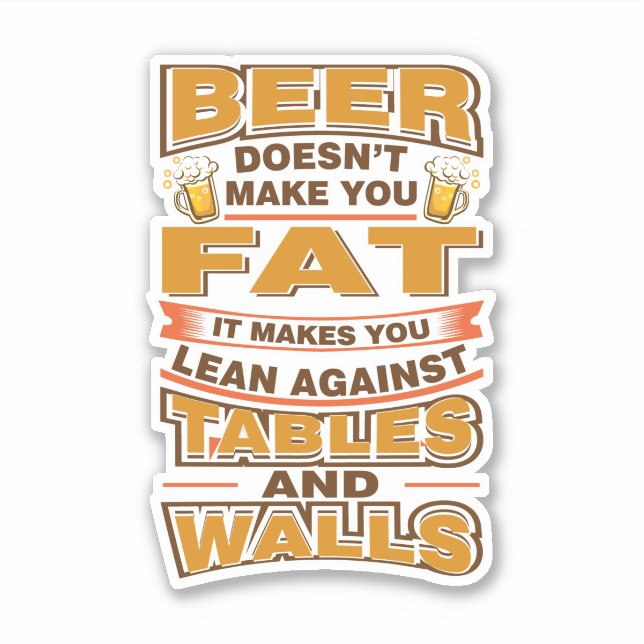 Beer Doesn't Make You Fat Funny Gag (Front)