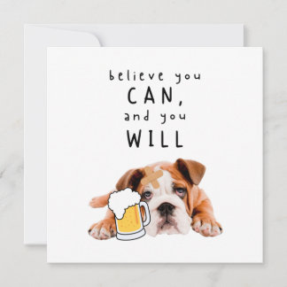 Beer Dog Bulldog - Believe you can, and you will Card
