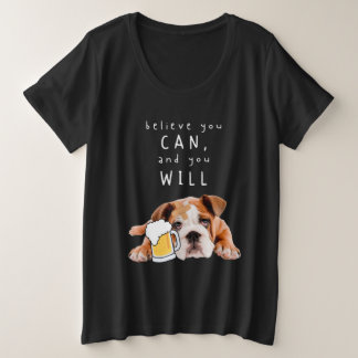 Beer Dog Bulldog - Believe you can, and you will Plus Size T-Shirt