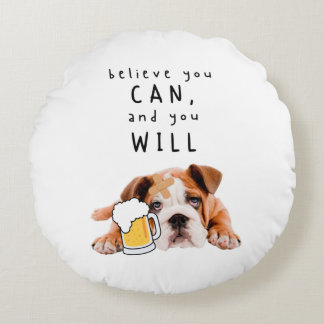 Beer Dog Bulldog - Believe you can, and you will Round Cushion
