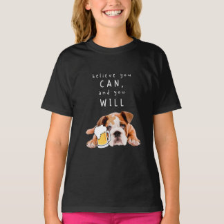 Beer Dog Bulldog - Believe you can, and you will T T-Shirt