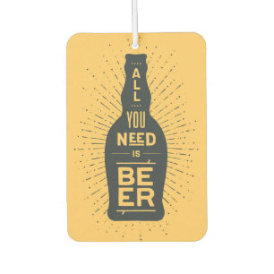 Beer Drinker All You Need Is Beer Car Air Freshener