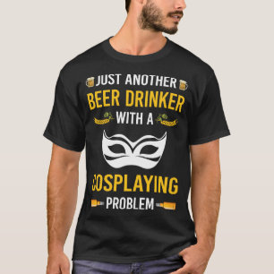 Beer Drinker Cosplaying Cosplay Cosplayer T-Shirt