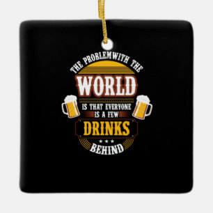 Beer Drinker Everyone is a Few Drinks Behind Birth Ceramic Ornament