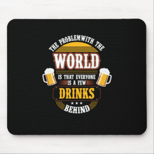 Beer Drinker Everyone is a Few Drinks Behind Birth Mouse Pad