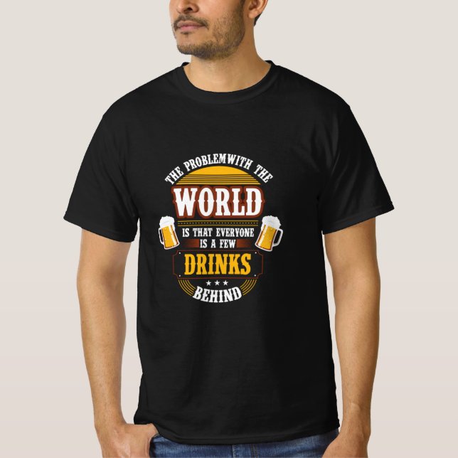 Beer Drinker Everyone is a Few Drinks Behind Birth T-Shirt (Front)