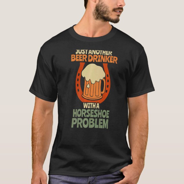 Beer Drinker Horseshoe Problem Horseshoe Throwing T-Shirt (Front)