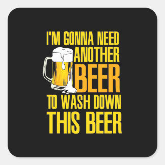Beer Drinker I Am Gonna Need Another Beer Square Sticker