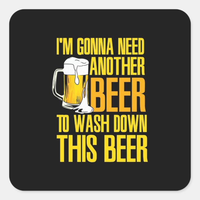 Beer Drinker I Am Gonna Need Another Beer Square Sticker (Front)