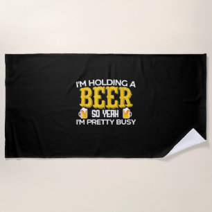 Beer Drinker I Am Holding A Beer Birthday Beach Towel