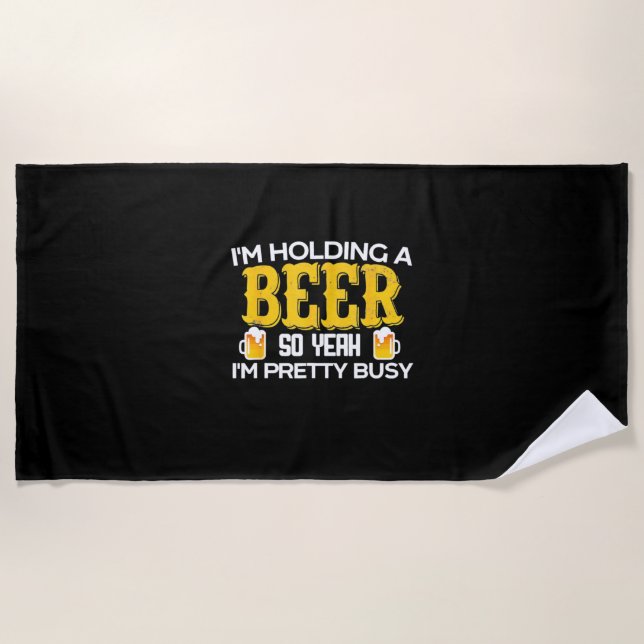 Beer Drinker I Am Holding A Beer Birthday Beach Towel (Front)