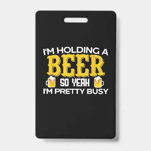 Beer Drinker I Am Holding A Beer Birthday ID Badge