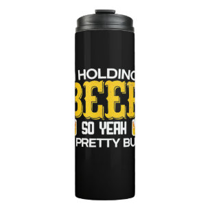 Beer Drinker I Am Holding A Beer Birthday Thermal Tumbler