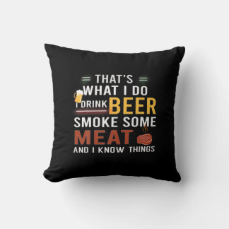 Beer Drinker I Drink Beer Smoke Some Meat Birthday Cushion