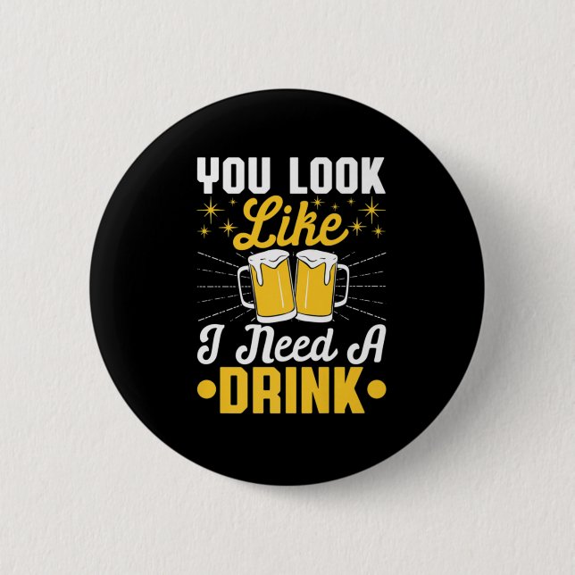 Beer Drinker I Need A Drink Beer Birthday 6 Cm Round Badge (Front)