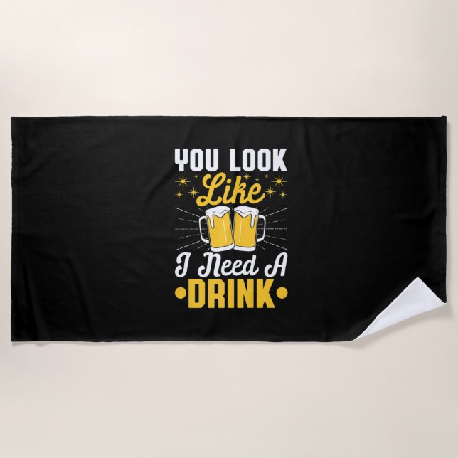 Beer Drinker I Need A Drink Beer Birthday Beach Towel (Front)