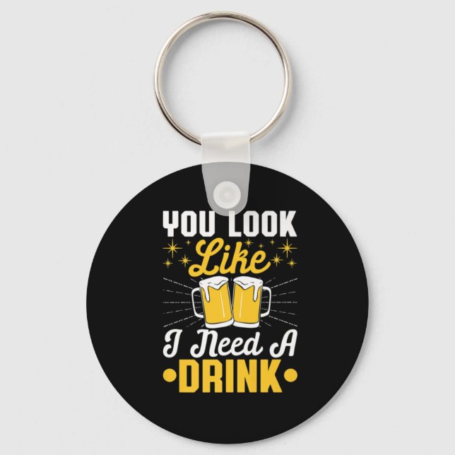 Beer Drinker I Need A Drink Beer Birthday Key Ring (Front)