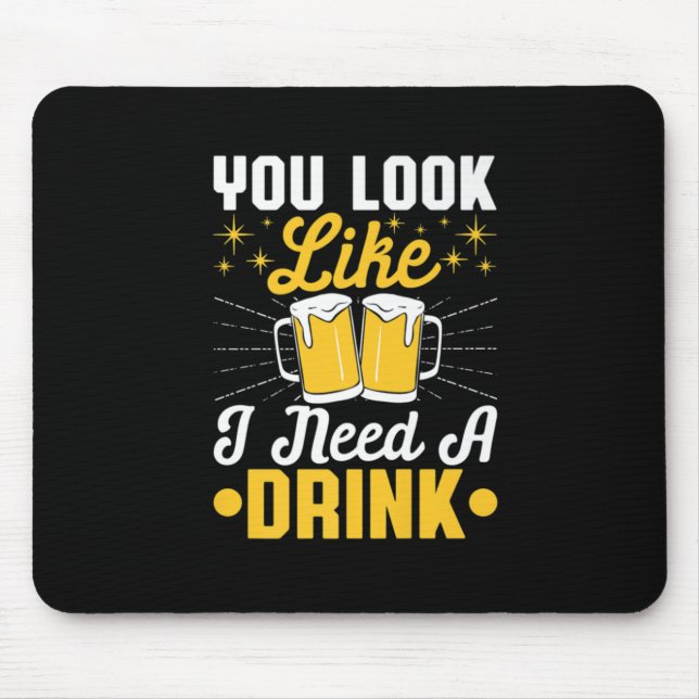 Beer Drinker I Need A Drink Beer Birthday Mouse Pad (Front)