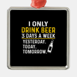 Beer Drinker I Only Drink Beer Birthday Metal Tree Decoration