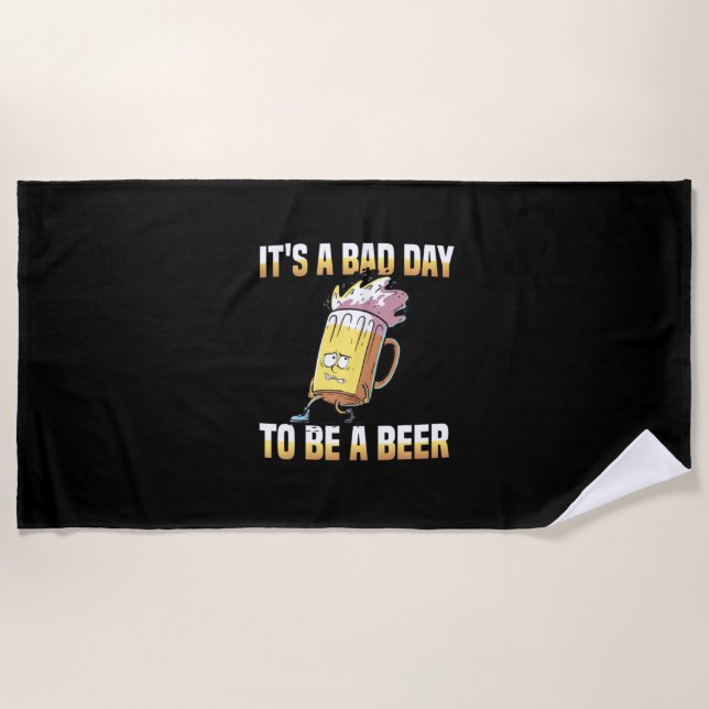 Beer Drinker It Is A Bad Day To Be A Beer Birthday Beach Towel (Front)