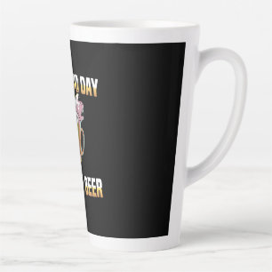 Beer Drinker It Is A Bad Day To Be A Beer Birthday Latte Mug
