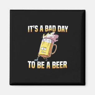 Beer Drinker It Is A Bad Day To Be A Beer Birthday Magnet