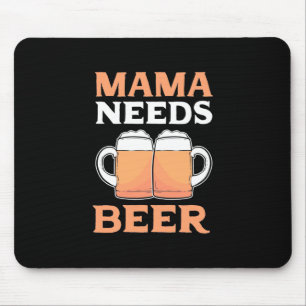 Beer Drinker Mama Needs Beer Mouse Pad