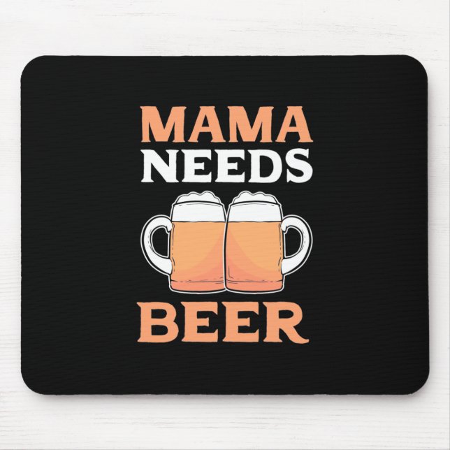 Beer Drinker Mama Needs Beer Mouse Pad (Front)