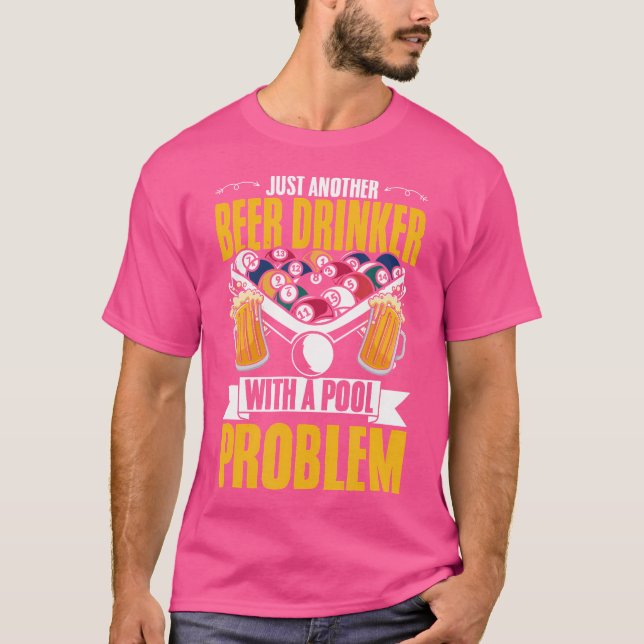 Beer Drinker With Pool Problem Snooker Pool Player T-Shirt (Front)