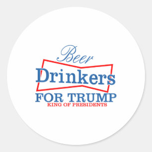 Beer Drinkers For Trump King Of Presidents _1  Classic Round Sticker