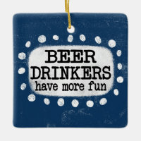Beer Drinkers Have More Fun Ornament