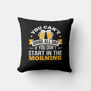 Beer Drinking All Day Dont Start Morning Birthday Cushion