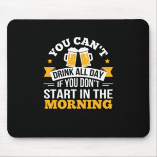 Beer Drinking All Day Dont Start Morning Birthday Mouse Pad