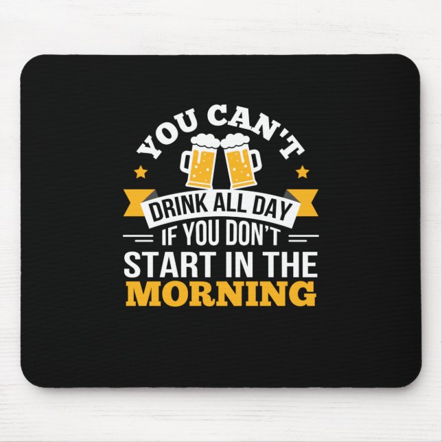 Beer Drinking All Day Dont Start Morning Birthday Mouse Pad (Front)