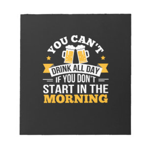 Beer Drinking All Day Dont Start Morning Birthday Notepad