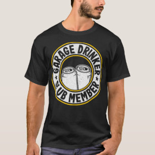 Beer Drinking Funny Beer Lover Garage Drinker Club T-Shirt