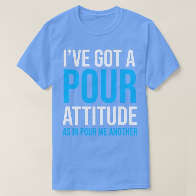 Beer Drinking POUR ATTITUDE T-Shirt (Design Front)