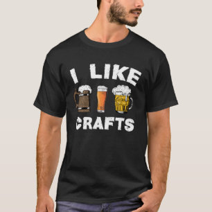Beer Drinking Quote I Like Crafts Beer dad joke T-Shirt