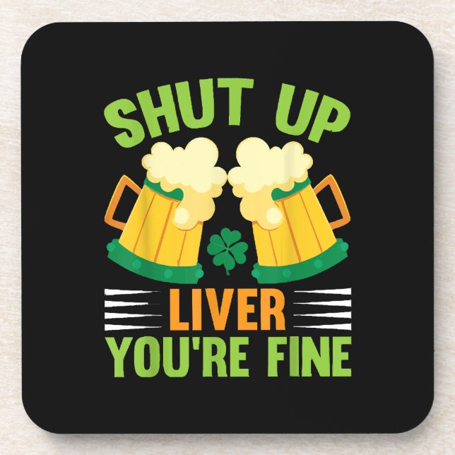 Beer Drinking Saint Patricks Day Shut Up Liver You Coaster (Front)