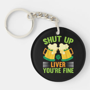 Beer Drinking Saint Patricks Day Shut Up Liver You Key Ring