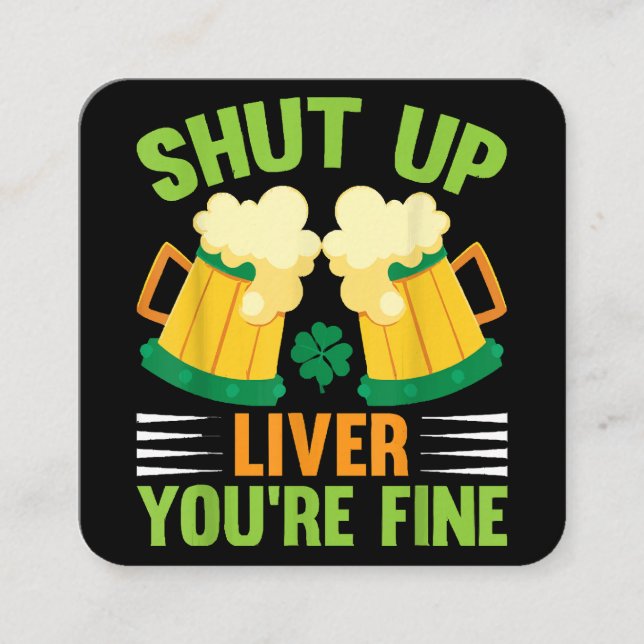 Beer Drinking Saint Patricks Day Shut Up Liver You Square Business Card (Front)