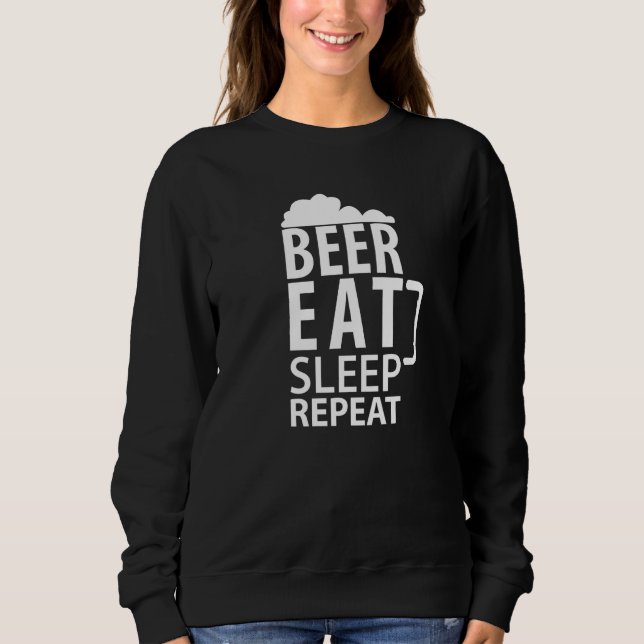 Beer Eat Sleep Repeat   Alcohol Sweatshirt (Front)