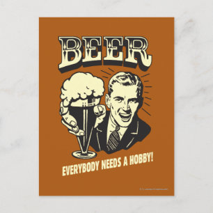 Beer: Everybody Needs A Hobby Postcard