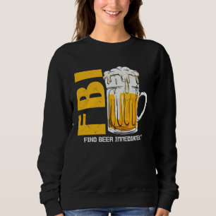 Beer  Fbi Find Beer Immediately Sweatshirt