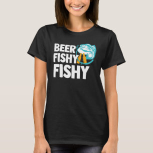 Beer Fishy Fishy Funny Fishing Drinking Joke Gift T-Shirt