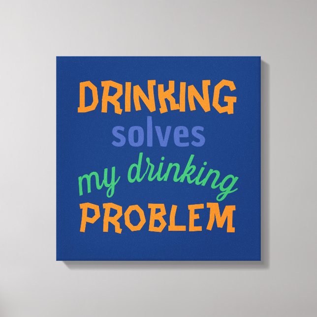 Beer Funny Quote: Drinking Solves Drinking Problem Canvas Print (Front)