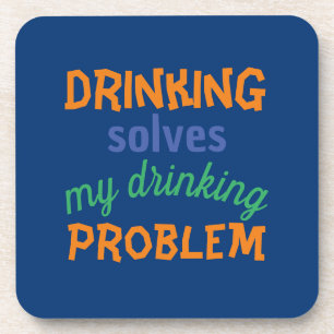 Beer Funny Quote: Drinking Solves Drinking Problem Coaster