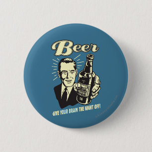 Beer: Give Your Brain the Night Off 6 Cm Round Badge