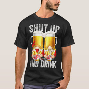 Beer Gnomes For Women And Men Shut Up And Drink Be T-Shirt